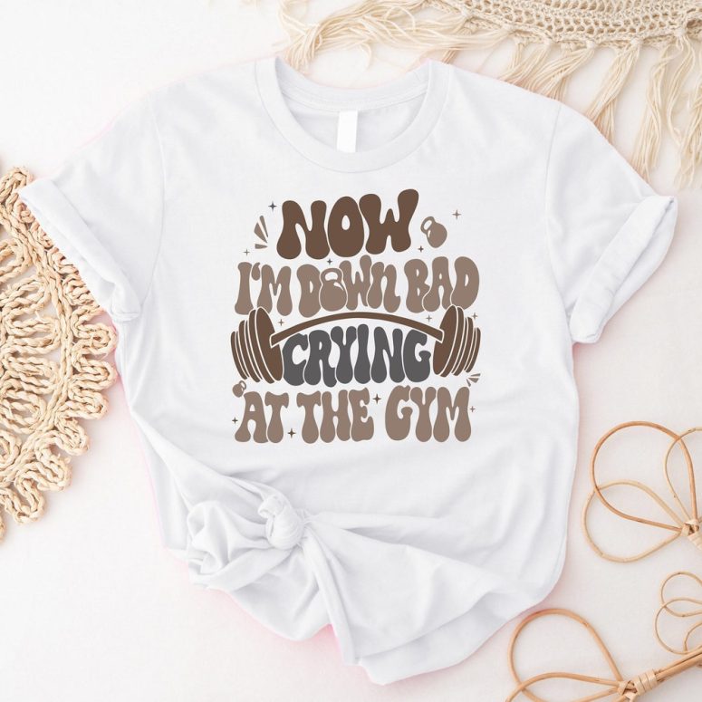 Now I'm Down Bad Crying At The Gym T-Shirt, Funny Gym Weightlifting Shirt, Hard Workout Fitness Tee, Bodybuilding Shirt, Gift For Gym Lover